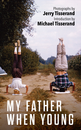 Jerry Tisserand - My Father When Young : Photographs by Jerry Tisserand