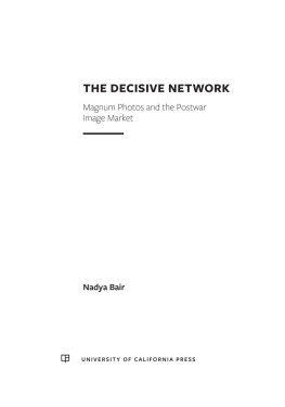 Nadya Bair - The Decisive Network: Magnum Photos and the Postwar Image Market