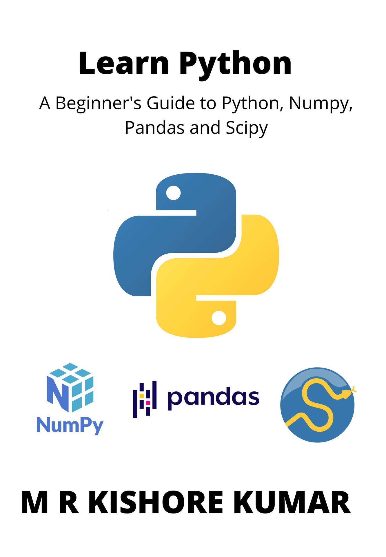 Learn Python A Beginners Guide to Python NumPy Pandas and SciPy M R KISHORE - photo 1