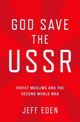 Jeff Eden God Save the USSR: Soviet Muslims and the Second World War