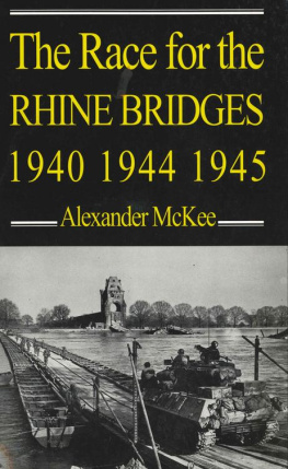 Alexander McKee The Race for the Rhine Bridges, 1940, 1944, 1945