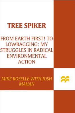 Mike Roselle - Tree Spiker: From Earth First! to Lowbagging: My Struggles in Radical Environmental Action