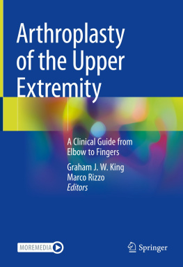 Graham J. W. King - Arthroplasty of the Upper Extremity: A Clinical Guide from Elbow to Fingers