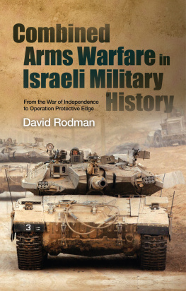 David Rodman - Combined Arms Warfare in Israeli Military History: From the War of Independence to Operation Protective Edge