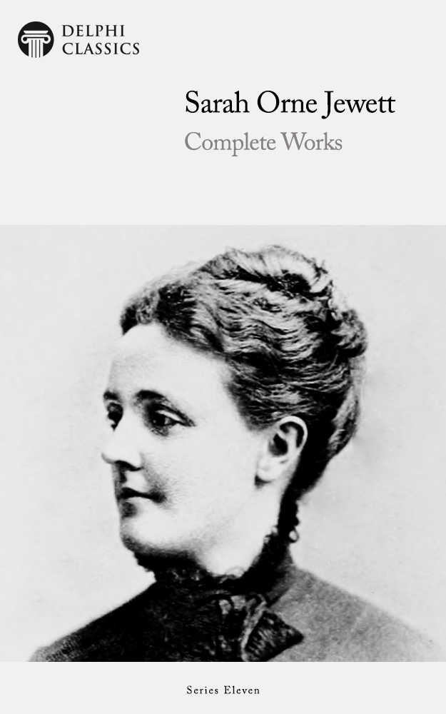 The Complete Works of SARAH ORNE JEWETT 1849-1909 Contents - photo 1