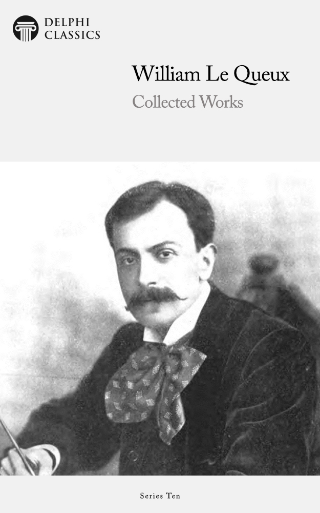 The Collected Works of WILLIAM LE QUEUX 1864-1927 Contents - photo 1