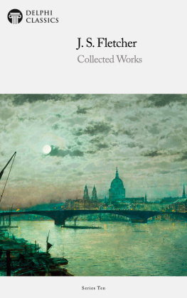 J. S. Fletcher - Collected Works of J. S. Fletcher