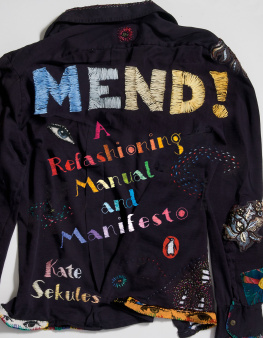 Kate Sekules - Mend!: A Refashioning Manual and Manifesto