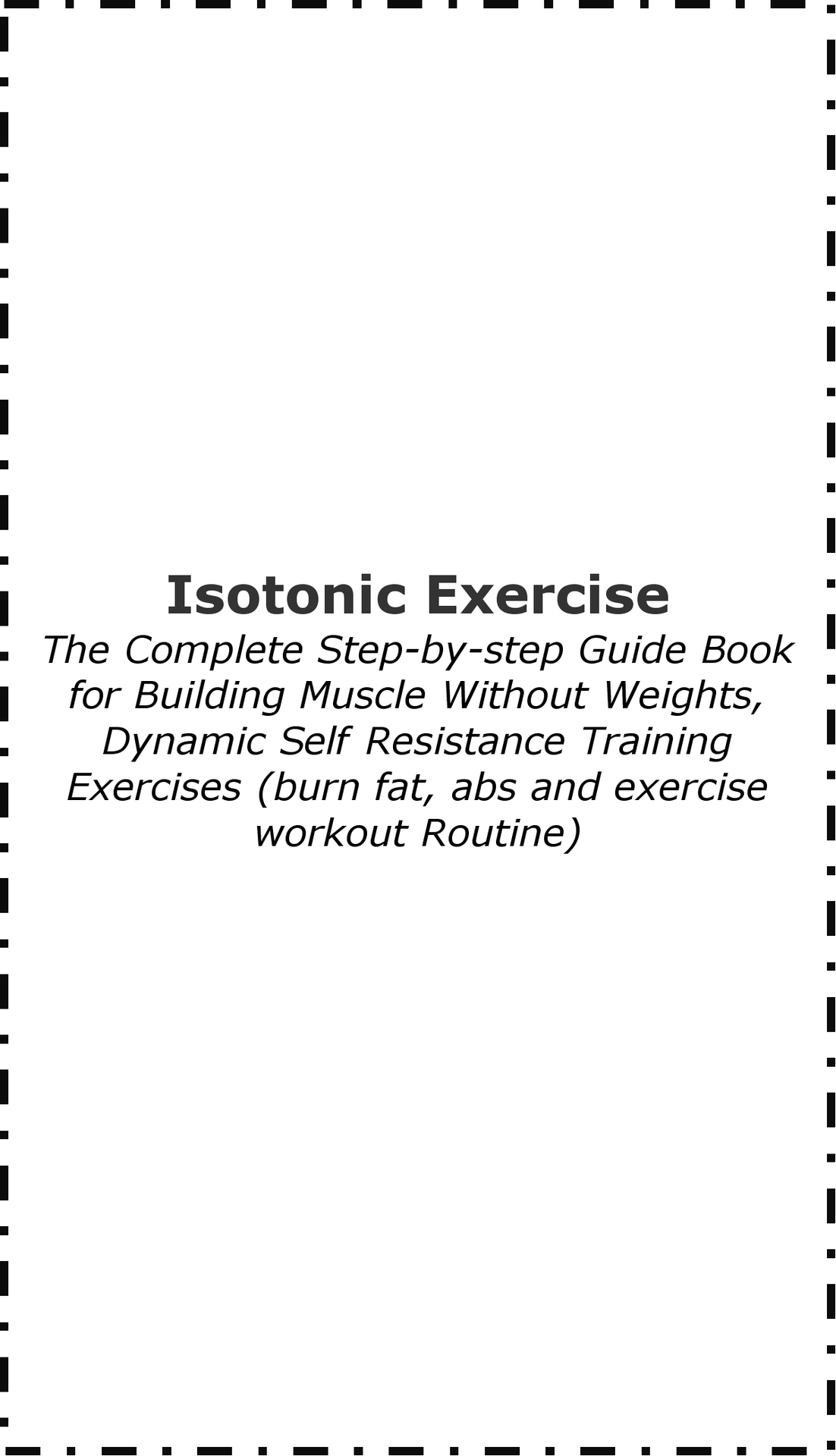 Title Isotonic Vs Isometric Exercise Subtitle The Complete Step-by-step Guide - photo 1