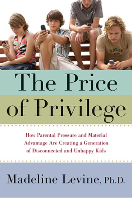 Madeline Levine The Price of Privilege: How Parental Pressure and Material Advantage Are Creating a Generation of Disconnected and Unhappy Kids