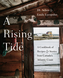 D. L. Acken - A Rising Tide A Cookbook of Recipes and Stories from Canadas Atlantic Coast.