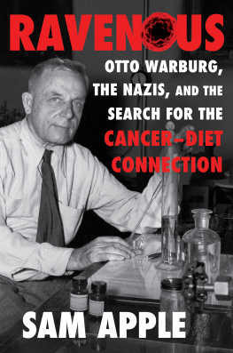 Sam Apple - Ravenous: Otto Warburg, the Nazis, and the Search for the Cancer-Diet Connection