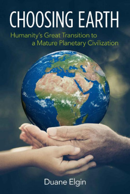 Duane Elgin - Choosing Earth: Humanitys Great Transition to a Mature Planetary Civilization