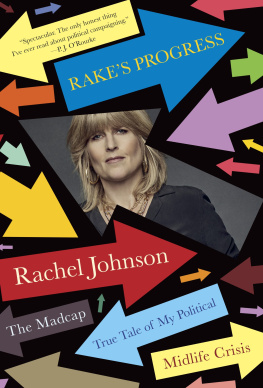 Rachel Johnson - Rakes Progress: The Madcap True Tale of My Political Midlife Crisis
