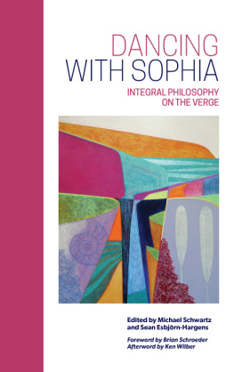 Michael Schwartz Dancing with Sophia: Integral Philosophy on the Verge