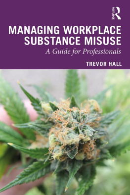 Trevor Hall Managing Workplace Substance Misuse: A Guide for Professionals