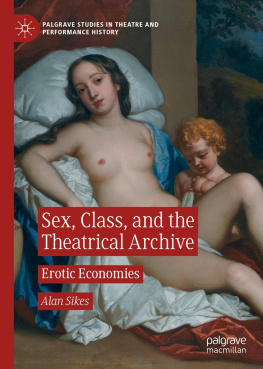 Alan Sikes Sex, Class, and the Theatrical Archive: Erotic Economies