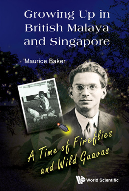 Maurice Baker Growing Up In British Malaya And Singapore: A Time Of Fireflies And Wild Guavas