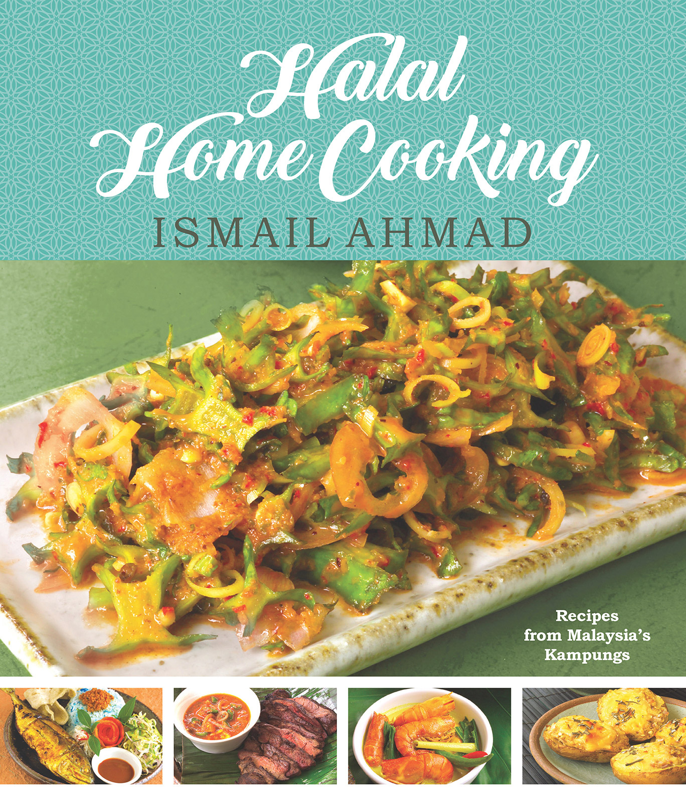 Halal Home Cooking ISMAIL AHMAD Recipes from Malaysias Kampungs - photo 1