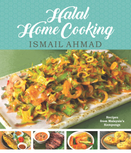 Ismail Ahmad - Halal Home Cooking: Recipes from Malaysia’s Kampungs