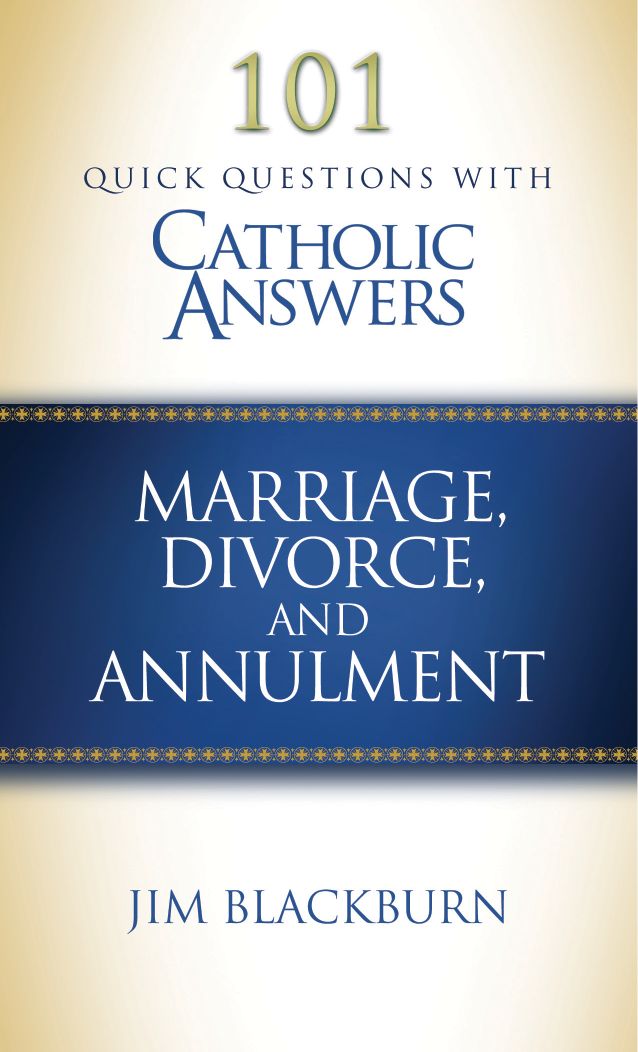 101 Quick Questions with Catholic Answers Marriage Divorce and Annulment - photo 1