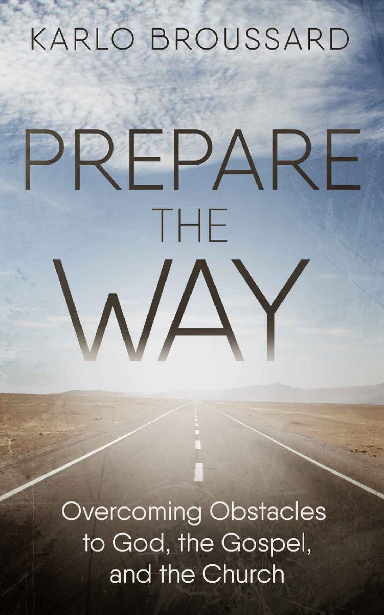 Prepare the Way How to Overcome Obstacles to God the Gospel and the Church - photo 1