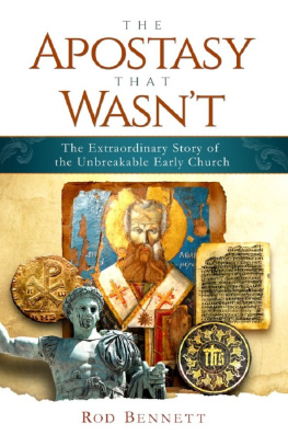 Rod Bennett - The Apostasy That Wasnt: The Extraordinary Story of the Unbreakable Early Church