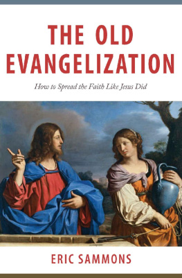 Eric Sammons The Old Evangelization : - How to Spread the Faith Like Jesus Did