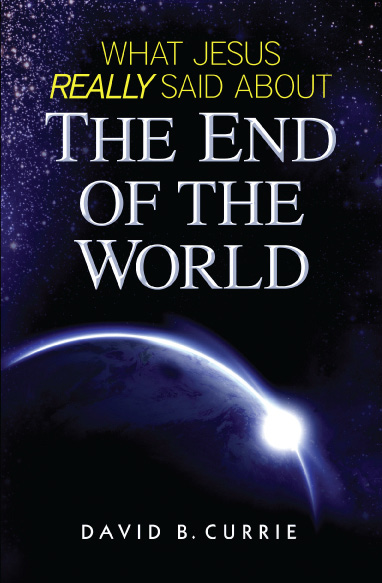 What Jesus Really Said About the End of the World David B Currie What - photo 1