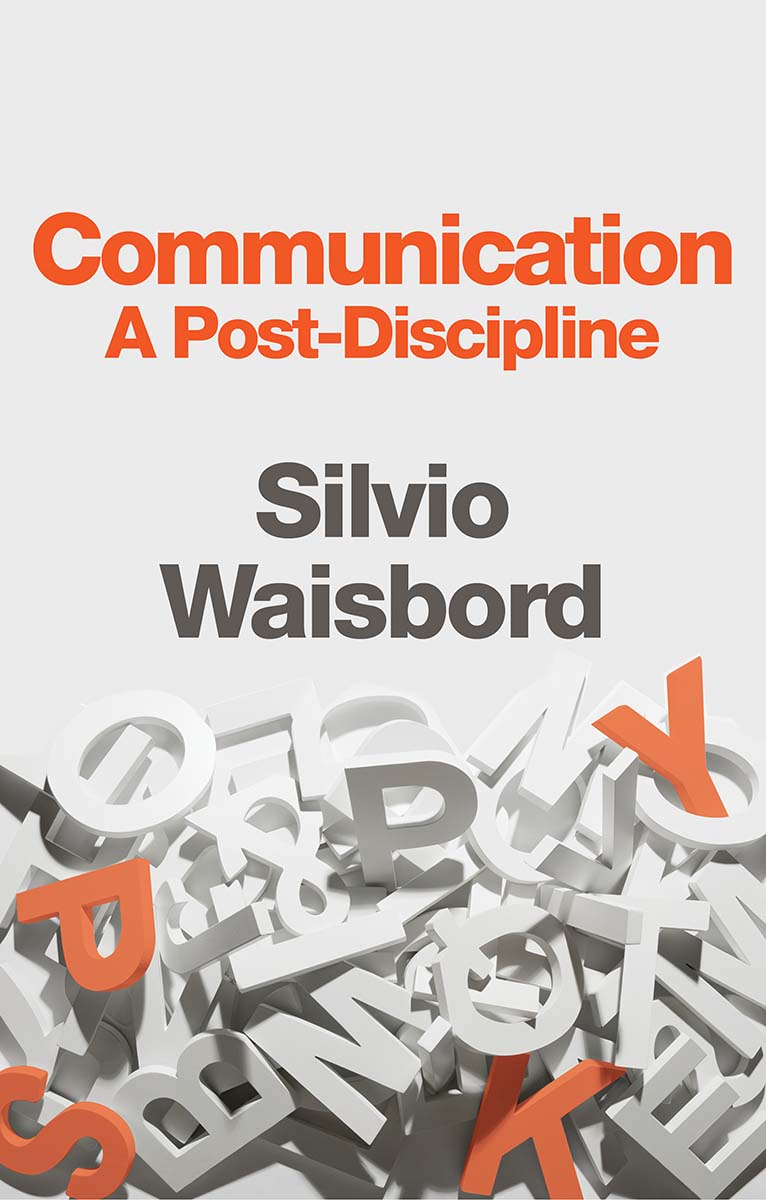 Dedication For Elizabeth Fox Communication A Post-Discipline SILVIO WAISBORD - photo 1