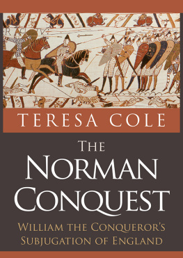 Teresa Cole - The Norman Conquest: William the Conquerors Subjugation of England