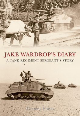 George Forty - Jake Wardrops Diary: A Tank Regiment Sergeants Story