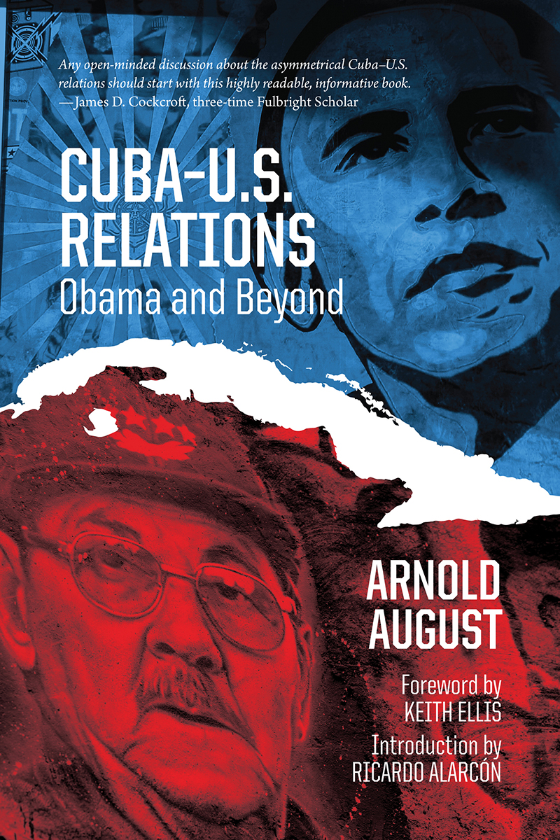 CUBAUS RELATIONS Praise for CubaUS Relations Arnold August is one of - photo 1