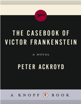 Peter Ackroyd - The Casebook of Victor Frankenstein: A Novel