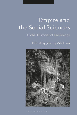 Jeremy Adelman - Empire and the Social Sciences : Global Histories of Knowledge