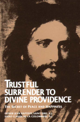 Father Jean Baptiste Saint-Jure Trustful Surrender to Divine Providence: The Secret of Peace and Happiness (with Supplemental Reading: The Classics Made Simple: Abandonement to Divine Providence)