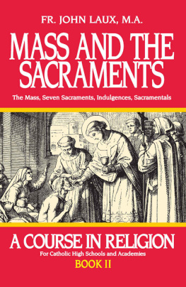 Rev. Fr. John Laux Mass and the Sacraments: A Course in Religion Book II