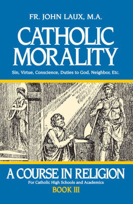 Rev. Fr. John Laux Catholic Morality: A Course in Religion - Book III