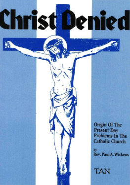 Fr. Paul Wickens - Christ Denied: Orgin of the Present Day Problems in the Catholic Church