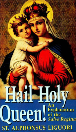 St. Alphonsus Liguori - Hail Holy Queen!: An Explanantion of the Salve Regina