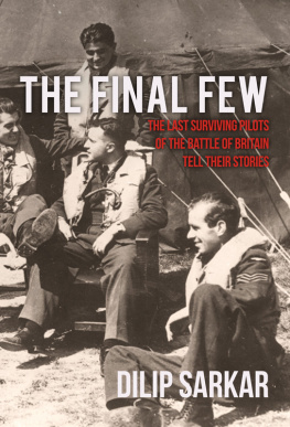 Dilip Sarkar - The Final Few: The Last Surviving Pilots of the Battle of Britain Tell Their Stories