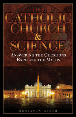 Benjamin Wiker The Catholic Church & Science: Answering the Questions, Exposing the Myths