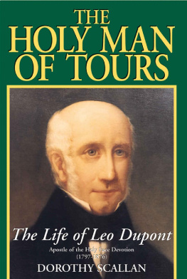 Dorothy Scallan The Holy Man of Tours: The Life of Leo Dupont (1797-1876), Apostle of the Holy Face Devotion