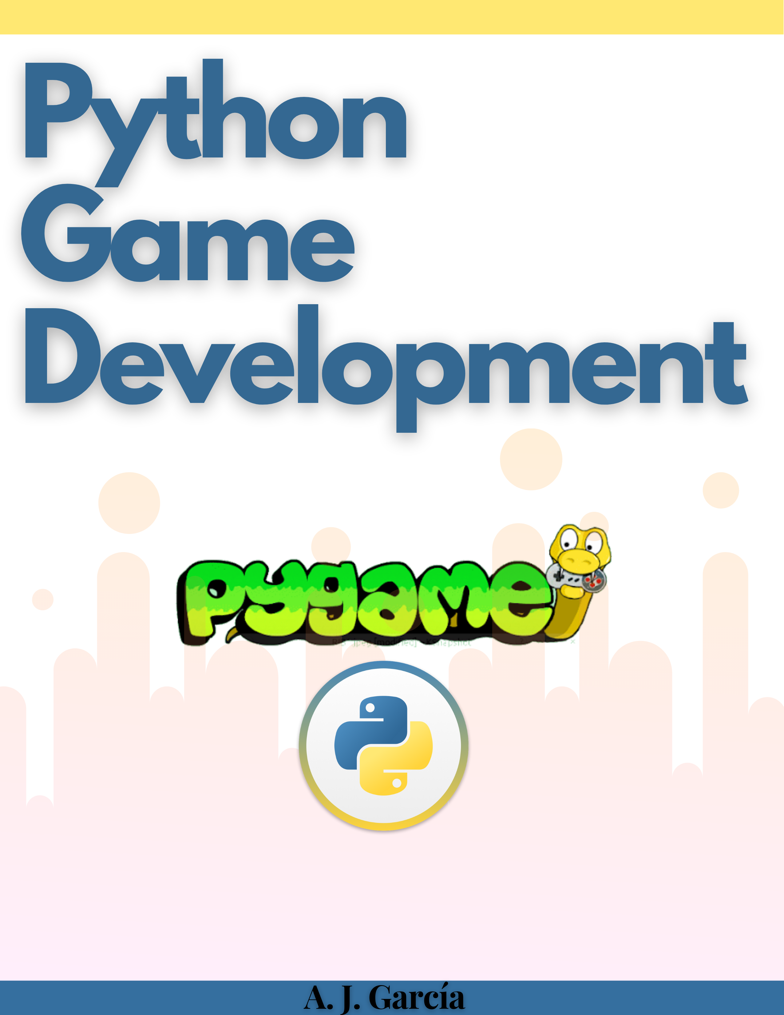 Python Game Development Create your First Game with Python Alejandro Garcia - photo 1