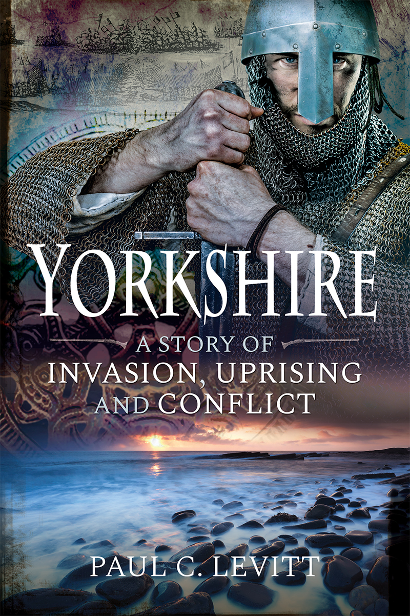 Yorkshire A Story of Invasion Uprising and Conflict - image 1