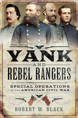 Robert W. Black - Yank and Rebel Rangers: Special Operations in the American Civil War