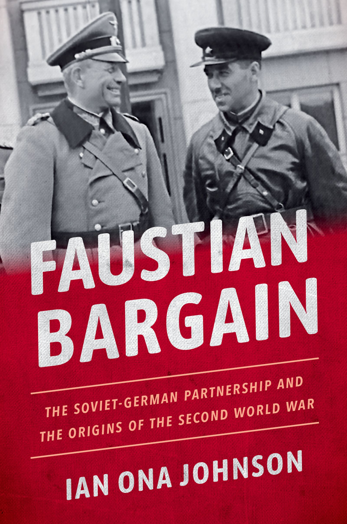 Faustian Bargain The Soviet-German Partnership and the Origins of the Second World War - image 1