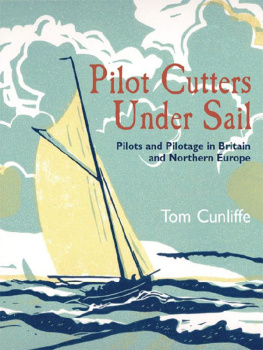 Tom Cunliffe Pilot Cutters Under Sail: Pilots and Pilotage in Britain and Northern Europe