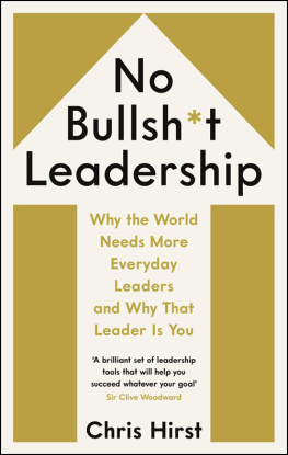 Chris Hirst No Bullsh*t Leadership: Why the World Needs More Everyday Leaders and Why That Leader Is You