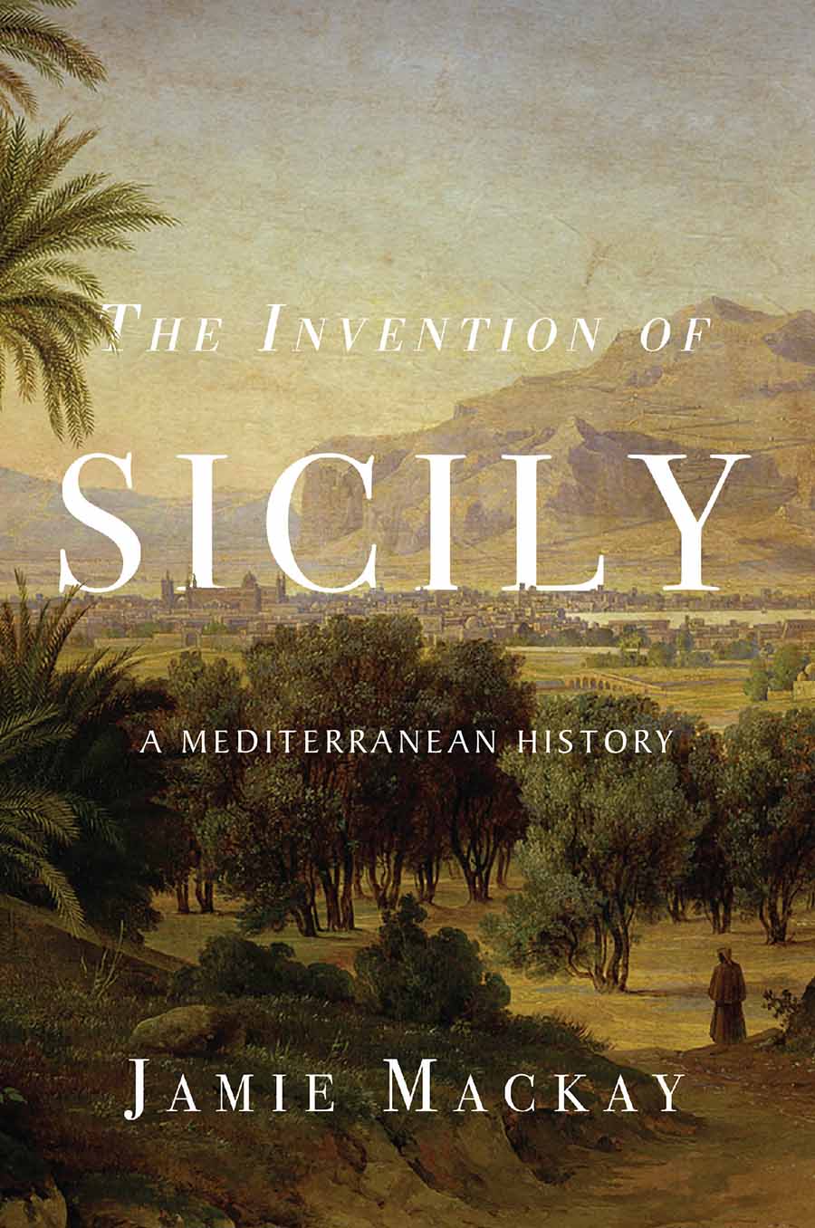 The Invention of Sicily The Invention of Sicily A Mediterranean History Jamie - photo 1